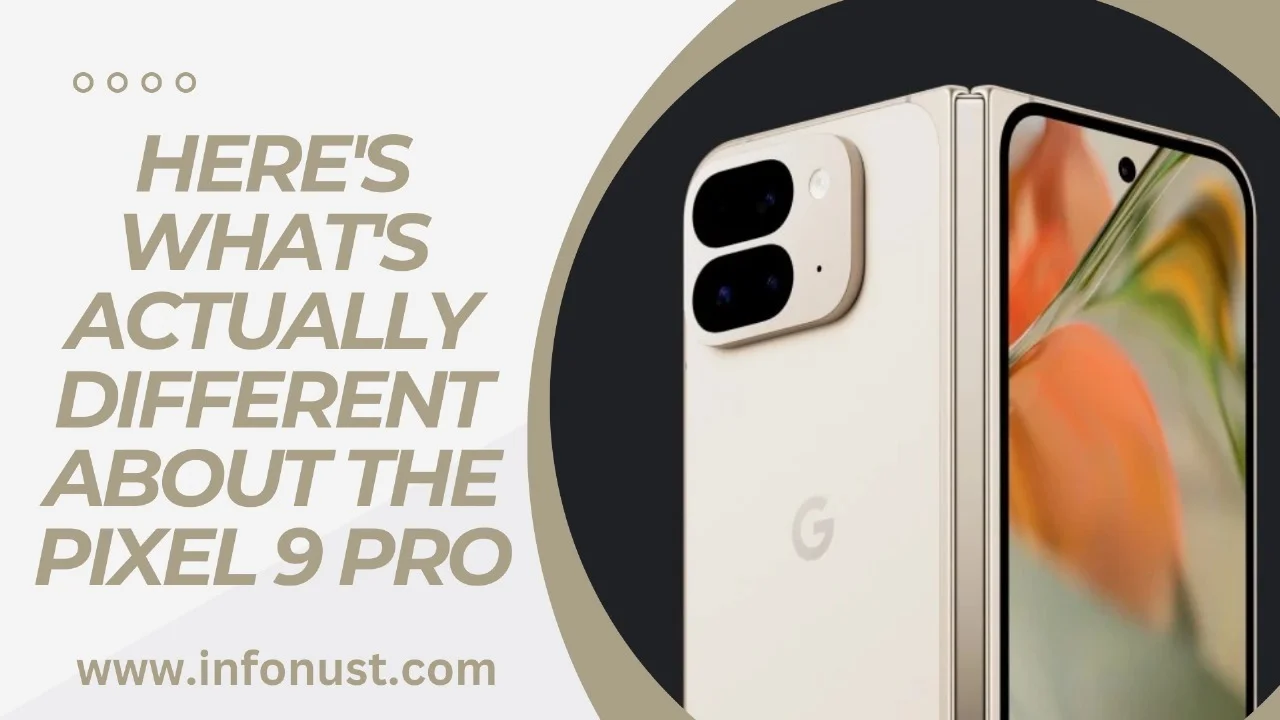 HERE'S WHAT'S ACTUALLY DIFFERENT ABOUT THE PIXEL 9 PRO