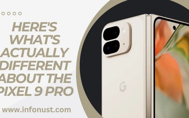 HERE’S WHAT’S ACTUALLY DIFFERENT ABOUT THE PIXEL 9 PRO